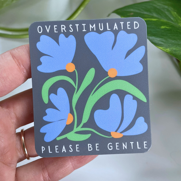 Overstimulated - Please Be Gentle Sticker